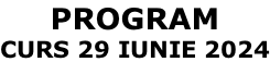 PROGRAM CURS 29 IUNIE 2024